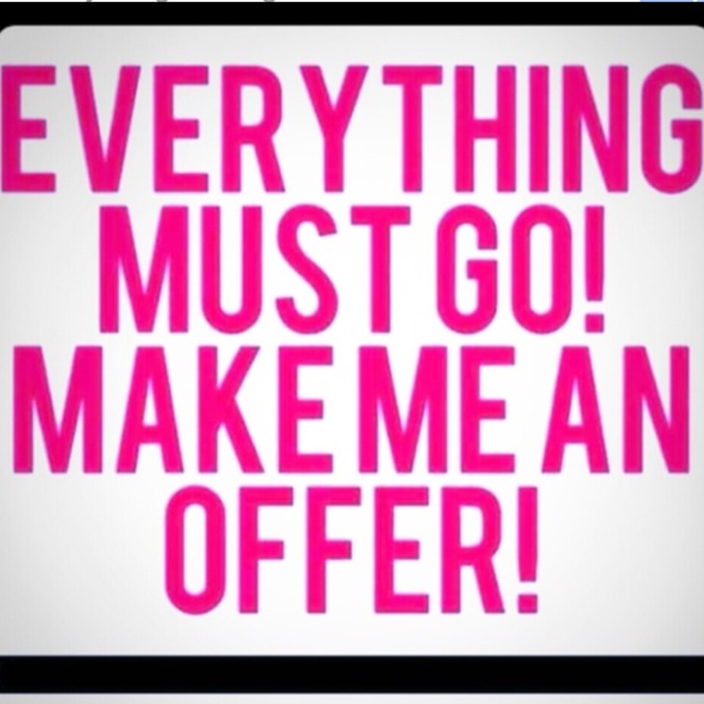 MAKE OFFERS! EVERYTHING MUST GO!